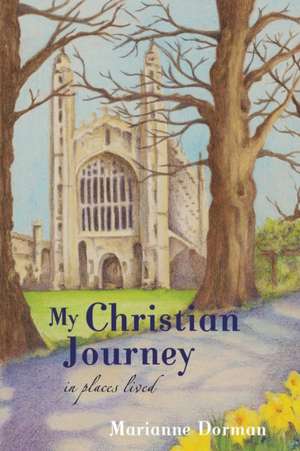 My Christian Journey: In Places Lived de Marianne Dorman