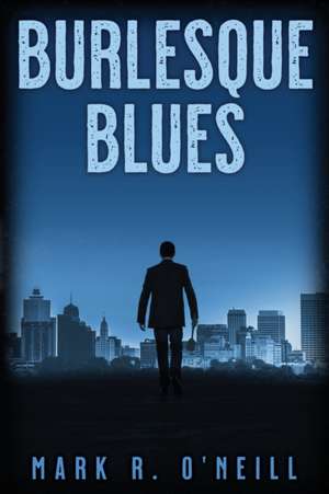 Burlesque Blues de Mark R. O'Neill