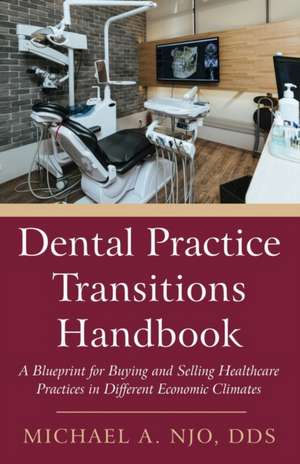 Dental Practice Transitions Handbook de Michael A. Njo