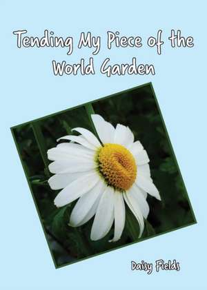 Tending My Piece of the World Garden de Daisy Fields