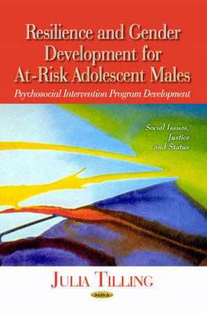 Resilience & Gender Development for At-Risk Adolescent Males de Julia Tilling