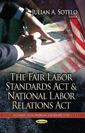 Fair Labor Standards Act and National Labor Relations Act de Julian A. Sotelo