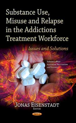 Substance Use, Misuse & Relapse in the Addictions Treatment Workforce de Jonas Eisenstadt