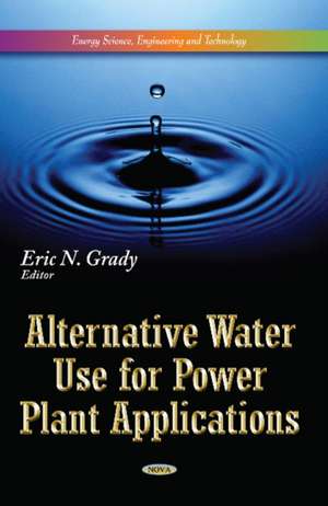 Alternative Water Use for Power Plant Applications de Eric N. Grady