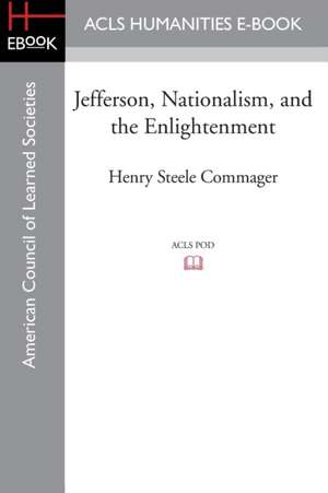 Jefferson, Nationalism, and the Enlightenment de Henry Steele Commager