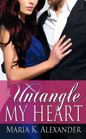 Untangle My Heart de Maria K. Alexander