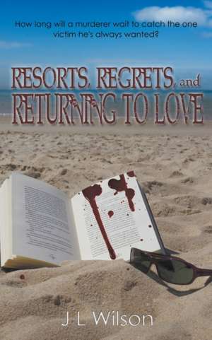 Resorts, Regrets, and Returning to Love de J L Wilson