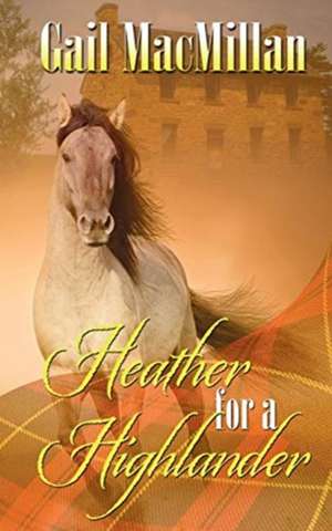 Heather for a Highlander de Gail MacMillan