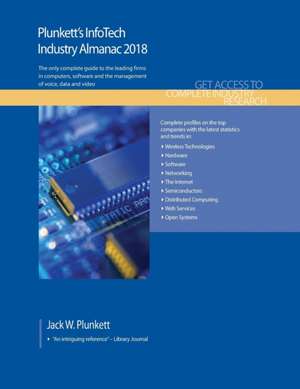 Plunkett's Infotech Industry Almanac 2018: InfoTech, Computers, Software & Hardware Industry Market Research, Statistics, Trends & Leading Companies de Jack W. Plunkett