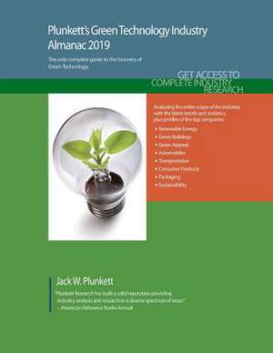 Plunkett's Green Technology Industry Almanac 2019: Green Technology Industry Market Research, Statistics, Trends and Leading Companies de Jack W. Plunkett