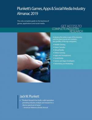 Plunkett's Games, Apps & Social Media Industry Almanac 2019 de Jack W. Plunkett