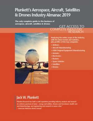 Plunkett¿s Aerospace, Aircraft, Satellites & Drones Industry Almanac 2019 de Jack W. Plunkett