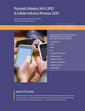 Plunkett's Wireless, Wi-Fi, RFID & Cellular Industry Almanac 2020 de Jack W. Plunkett