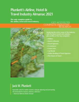 Plunkett's Airline, Hotel & Travel Industry Almanac 2021 de Jack W. Plunkett