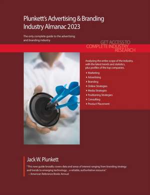 Plunkett's Advertising & Branding Industry Almanac 2023: Advertising & Branding Industry Market Research, Statistics, Trends and Leading Companies de Jack W. Plunkett