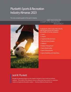 Plunkett's Sports & Recreation Industry Almanac 2023: Sports & Recreation Industry Market Research, Statistics, Trends and Leading Companies de Jack W. Plunkett