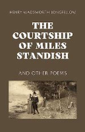 The Courtship of Miles Standish de Henry Wadsworth Longfellow