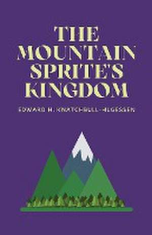 The Mountain-Sprite's Kingdom de Edward Knatchbull-Hugessen