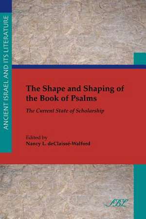 The Shape and Shaping of the Book of Psalms de Nancy L. deClaissé-Walford