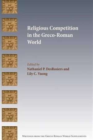 Religious Competition in the Greco-Roman World de Nathaniel P. Desrosiers