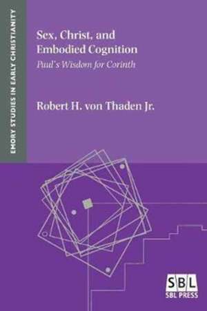 Sex, Christ, and Embodied Cognition de Robert H. Jr. von Thaden