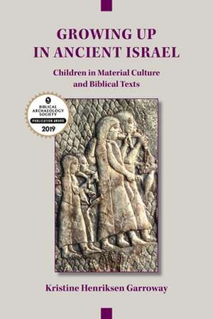 Growing Up in Ancient Israel de Kristine Henriksen Garroway