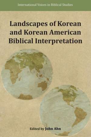 Landscapes of Korean and Korean American Biblical Interpretation de John Ahn