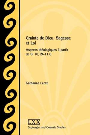 Crainte de Dieu, Sagesse et Loi: Aspects théologiques à partir de Si 10,19-11,6 de Katharina Lentz