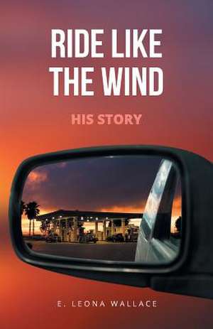 Ride Like the Wind-His Story de E. Leona Wallace