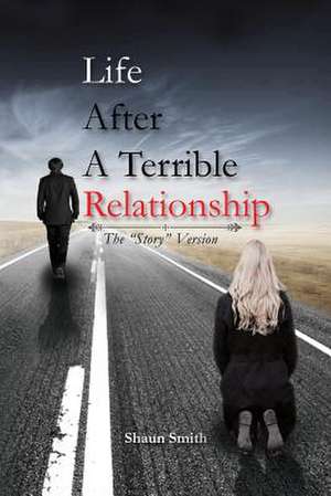 Life After a Terrible Relationship de Shaun Smith