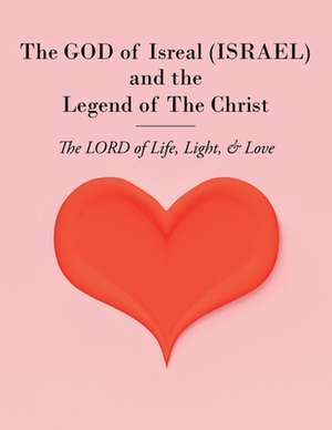 The GOD of Isreal (ISRAEL) and the Legend of The Christ de Pisces Christopher Martin Bauer