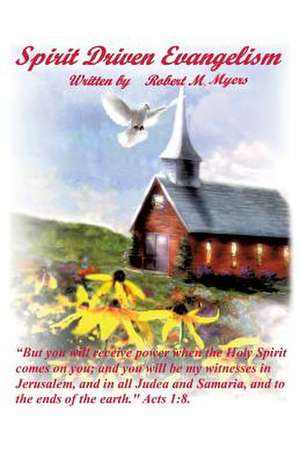 Spirit Driven Evangelism de Robert M. Myers