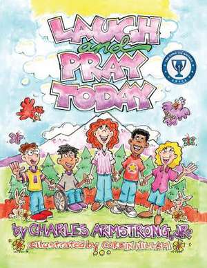 Laugh and Pray Today de Jr. Charles Armstrong