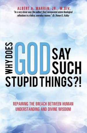 Why Does God Say Such Stupid Things?! de Jr. M. DIV Albert a. Warren