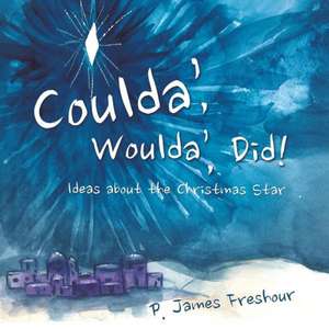 Coulda', Woulda', Did! de P. James Freshour