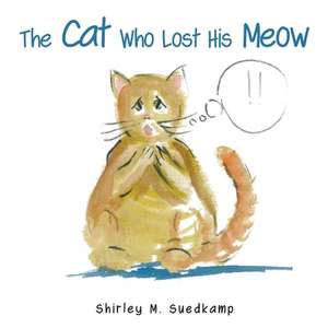 The Cat Who Lost His Meow de Shirley M. Suedkamp