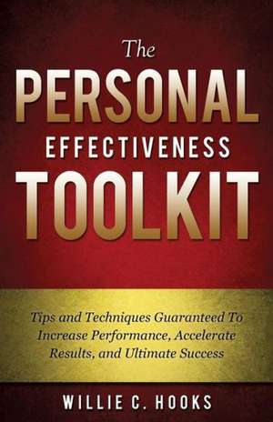 The Personal Effectiveness Toolkit de Willie C. Hooks