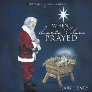 When Santa Claus Prayed de Gary Henry