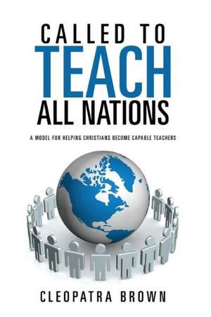 Called to Teach All Nations de Cleopatra Brown