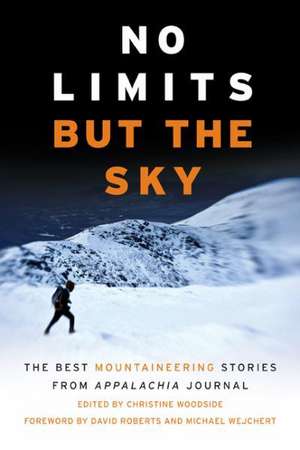 No Limits But the Sky: The Best Mountaineering Stories from Appalachia Journal de Michael Wejchert