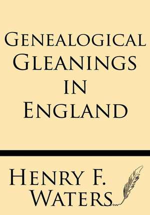 Genealogical Gleanings in England de Henry F. Waters a. M.