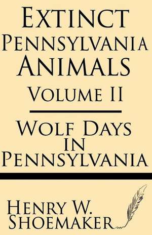 Extinct Pennsylvania Animals (Volume 2) de Henry W. Shoemaker