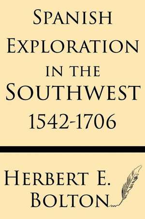 Spanish Exploration in the Southwest 1542-1706 de Herbert E. Bolt