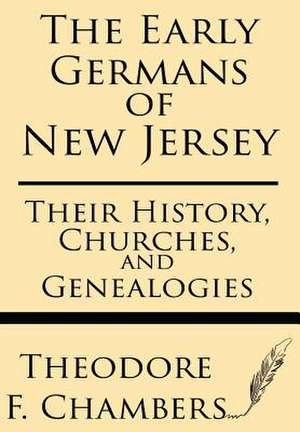 The Early Germans of New Jersey de Theodore F. Chambers