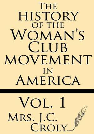 The History of the Woman's Club Movement in America (Volume 1) de Mrs J. C. Croly