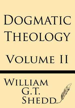 Dogmatic Theology (Volume II) de Shedd, William G. T.