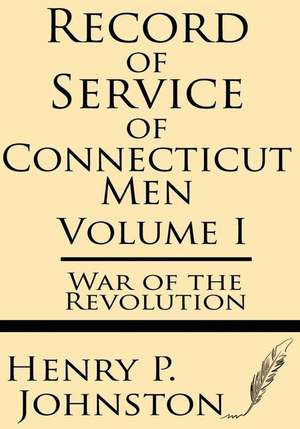 Record of Service of Connecticut Men (Volume I) de Henry P. Johnston