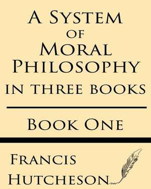 A System of Moral Philosophy (Book One) de Francis Hutcheson