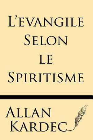 L'Evangile Selon Le Spiritisme de Allan Kardec