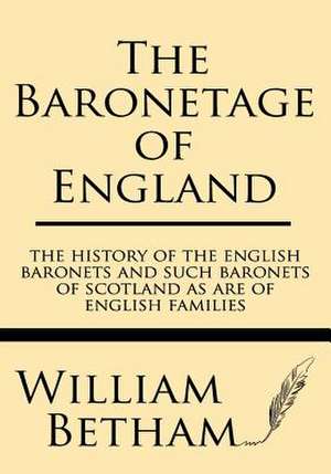 The Baronetage of England de William Betham